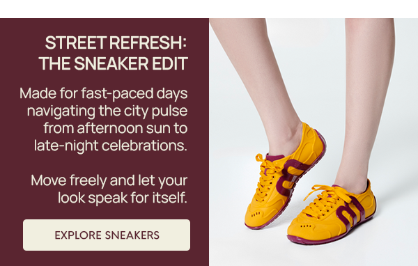 STREET REFRESH: THE SNEAKER EDIT / Made for fast-paced days navigating the city pulse from afternoon sun to late-night celebrations.   Move freely and let your look speak for itself.