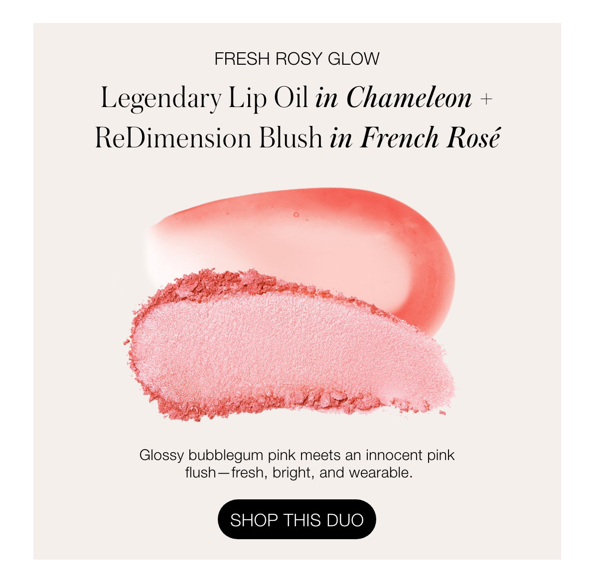 Fresh Rosy Glow Legendary Lip Oil in Karolina + ReDimension Blush in French Rosé: Glossy bubblegum pink meets an innocent pink flush—fresh, bright, and wearable.