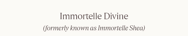 IMMORTELLE DIVINE (FORMERLY KNOWN AS IMMORTELLE SHEA) | SHOP NOW