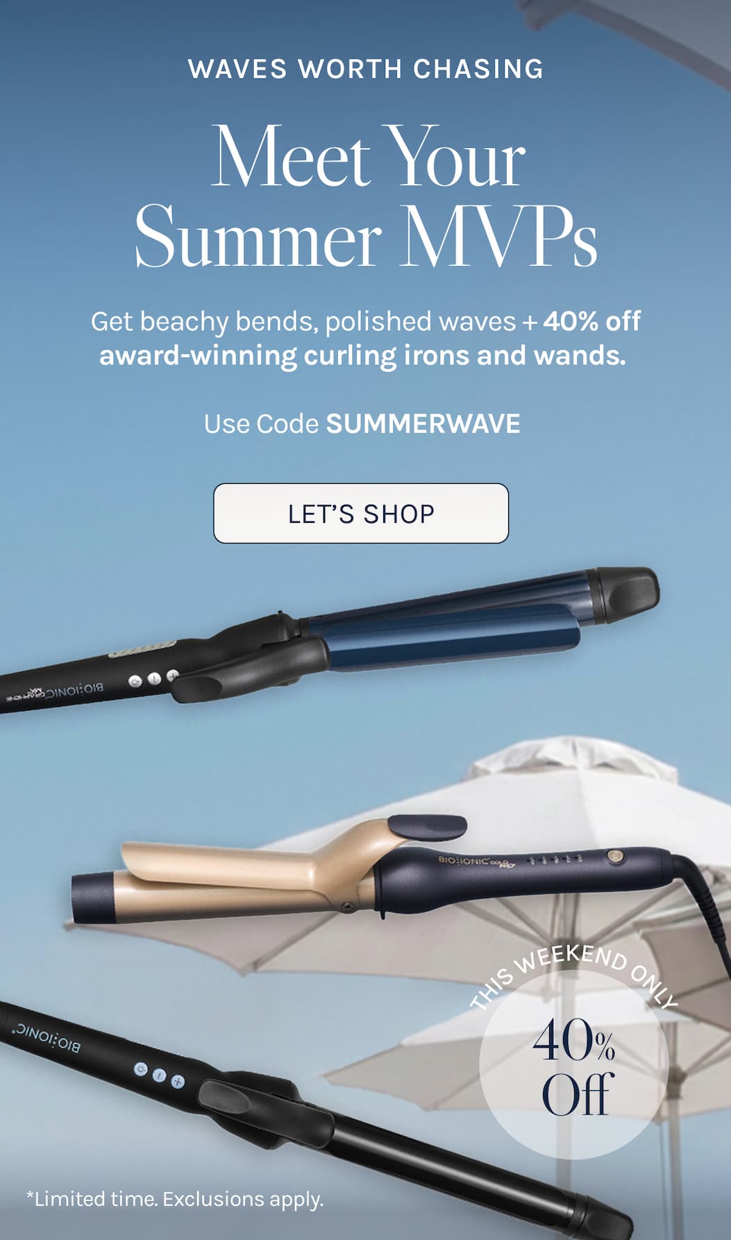 Waves worth chasing. Meet Your Summer MVPS 40% off award winning curling irons and wands. Use code SUMMERWAVE