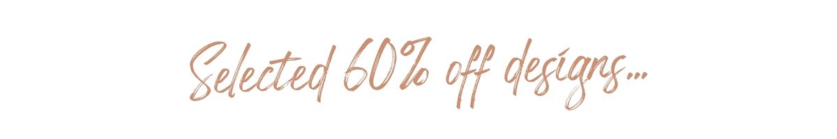Selected 60% Off Designs