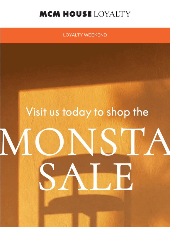 Visit us to shop the MONSTA SALE early.