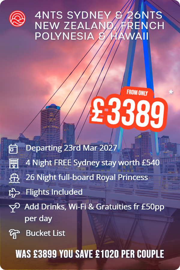 4nts Sydney & 26nts New Zealand, French Polynesia & Hawaii – Smart Holiday promotional image. From £3,389 Includes: Departing 23rd Mar 2027, 4 Night FREE Sydney stay worth £540, 26 Night full-board Royal Princess, Flights Included, Add Drinks, Wi-Fi & Gratuities fr £50pp per day, Bucket List. WAS £3899 YOU SAVE £1020 PER COUPLE