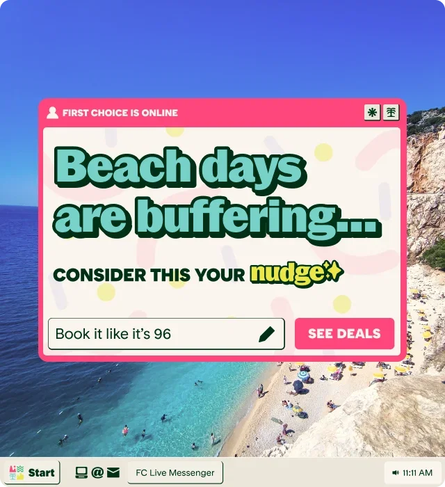 Beach days are buffering...
consider this your nudge
SEE DEALS