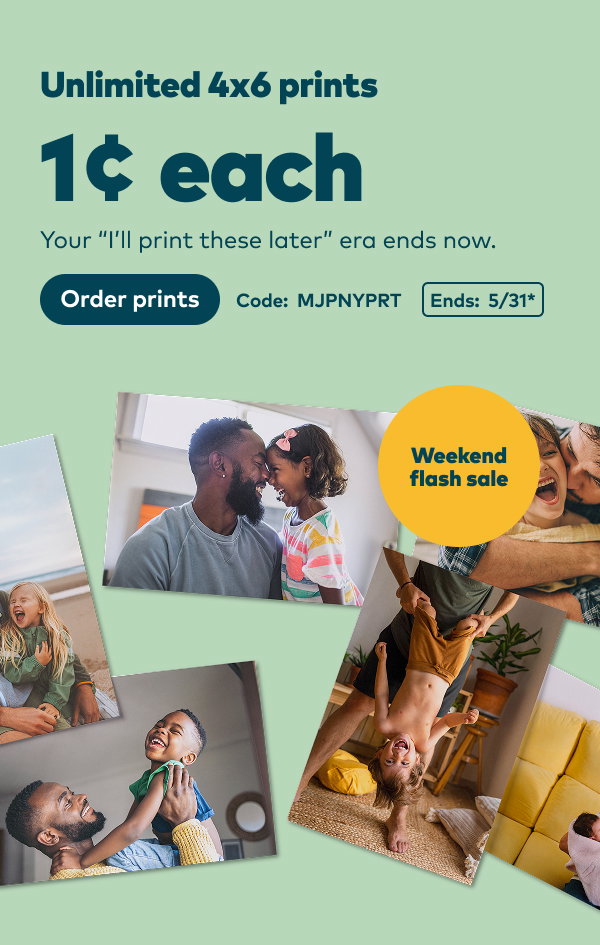 Weekend flash sale: Unlimited 4x6 prints 1 cent each. MJPNYPRT. Order prints.