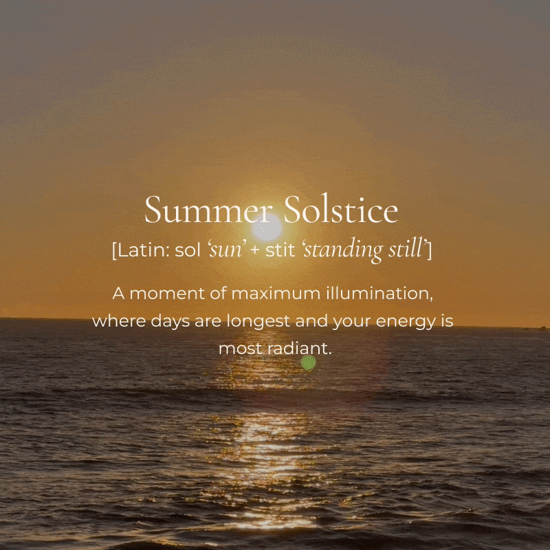A moment of maximum illumination, where days are longest and your energy is most radiant.
