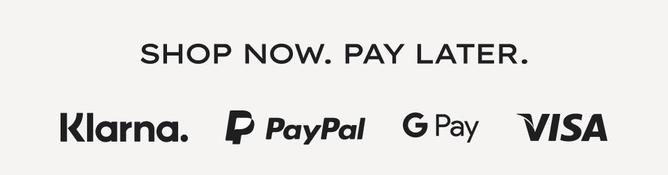 SHOP NOW. PAY LATER. Klarna. PayPal G Pay VISA