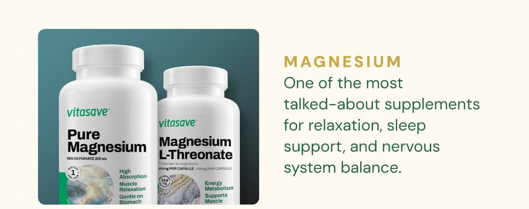 Magnesium: One of the most talked-about supplements for relaxation, sleep support, and nervous system balance.