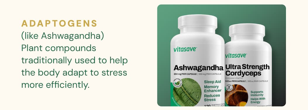 Adaptogens (like Ashwagandha): Plant compounds traditionally used to help the body adapt to stress more efficiently.