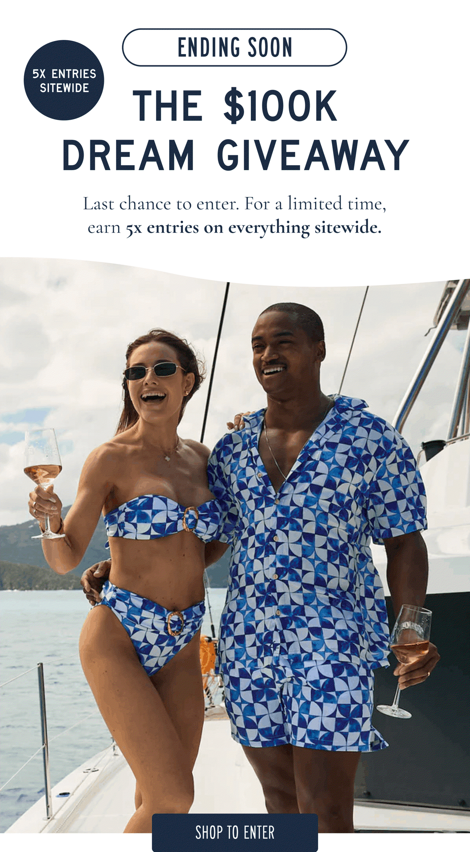 5X ENTRIES SITEWIDE  ENDING SOON:  THE $100K DREAM GIVEAWAY  Last chance to enter. For a limited time, earn 5x entries on everything sitewide.  [[SHOP TO ENTER]]