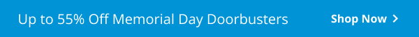 UP TO 55% MEMORIAL DAY DOORBUSTERS | Shop now >