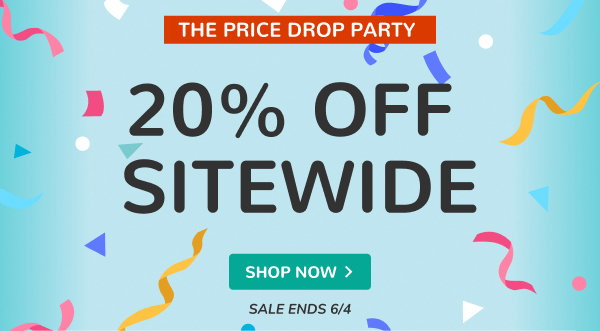 THE PRICE DROP PARTY | 20% OFF SITEWIDE | SALE ENDS 6/4 | SHOP NOW >