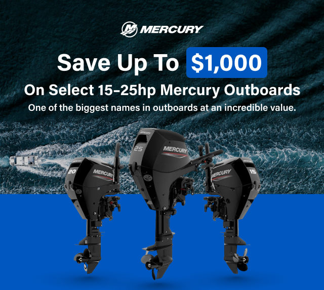 MERCURY Save Up To $1,000 On Select 15–25hp Mercury Outboards One of the biggest names in outboards at an incredible value.
