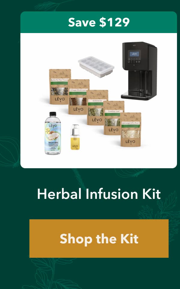 Save $129  Herbal Infusion Kit  [Shop the Kit] 