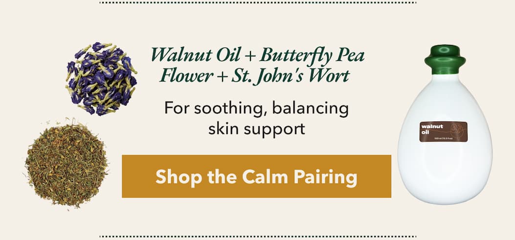 Walnut Oil + Butterfly Pea Flower + St. John’s Wort  For soothing, balancing skin support  [Shop the Calm Pairing]