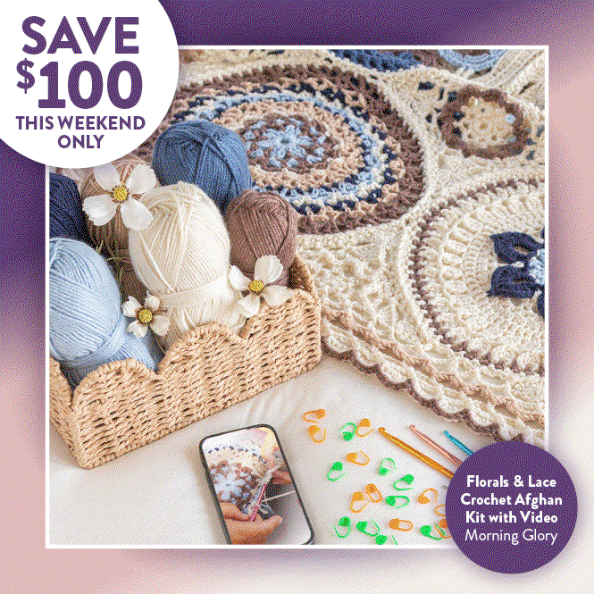 Your Weekend Just Got Sweeter: Save $100 on Florals & Lace Crochet Afghan Blanket Kit with Video Morning Glory