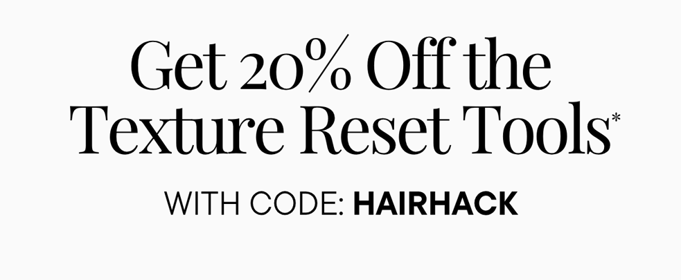20% off with code HAIRHACK*
