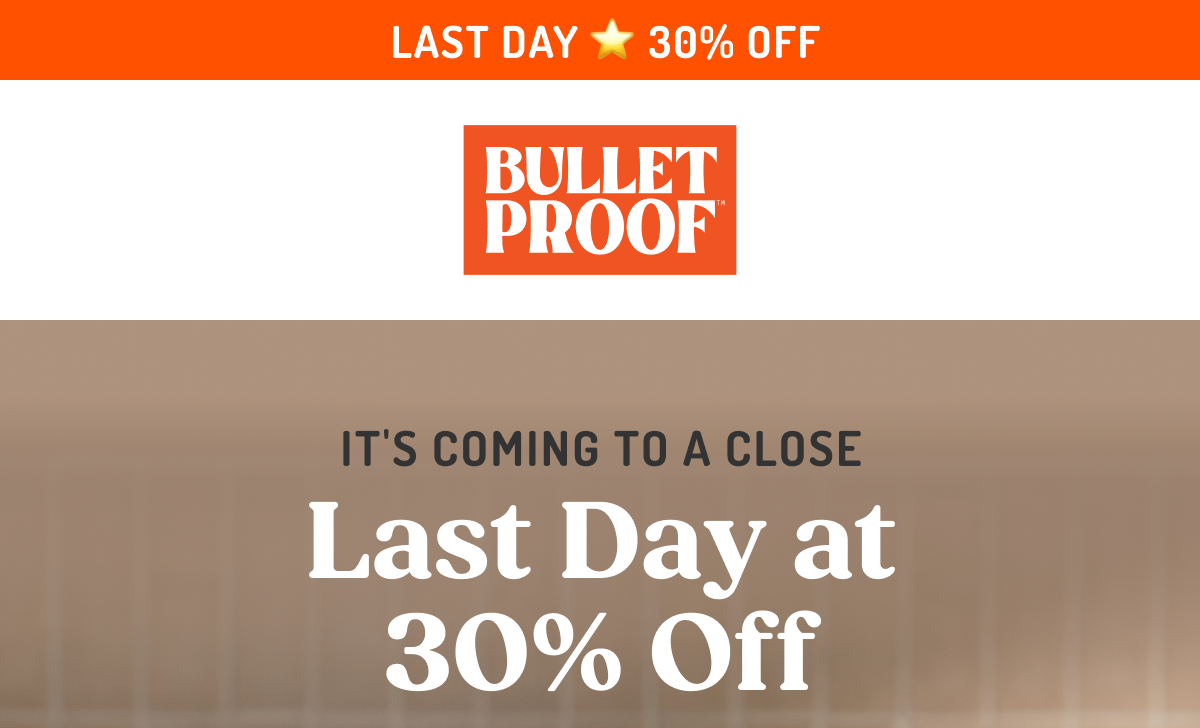 LAST DAY, Bulletproof 30% OFF