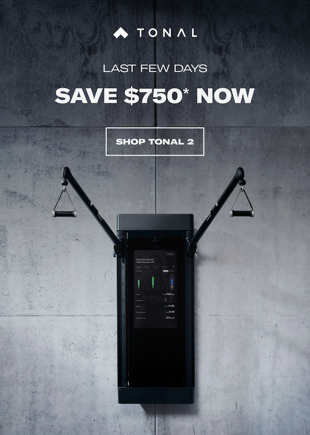 Save $750 On Tonal 2* Strength, cardio, and Pilates—all in one  system right in your home. CTA: SAVE NOW