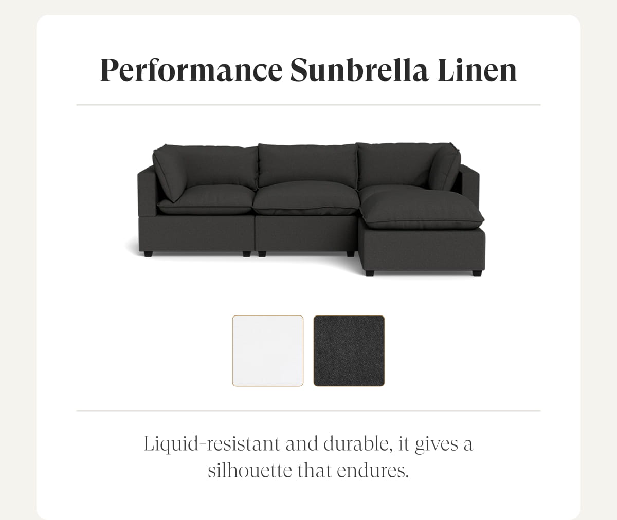 Performance Sunbrella Linen | Liquid-resistant and durable, it gives a silhouette that endures.