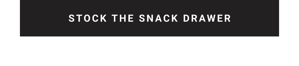 Stock the snack drawer CTA