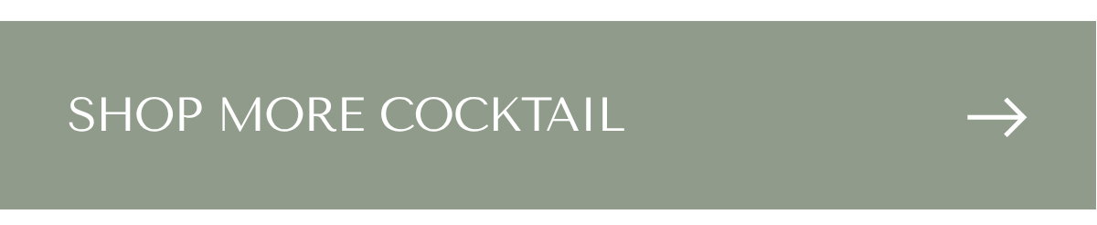 SHOP MORE COCKTAIL