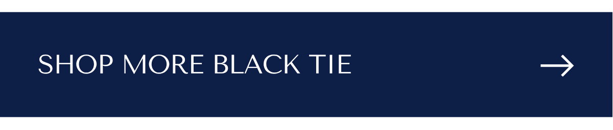 SHOP MORE BLACK TIE