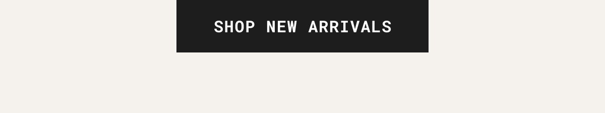 SHOP NEW ARRIVALS