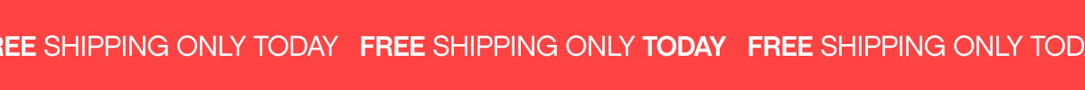 FREE SHIPPING ONLY TODAY