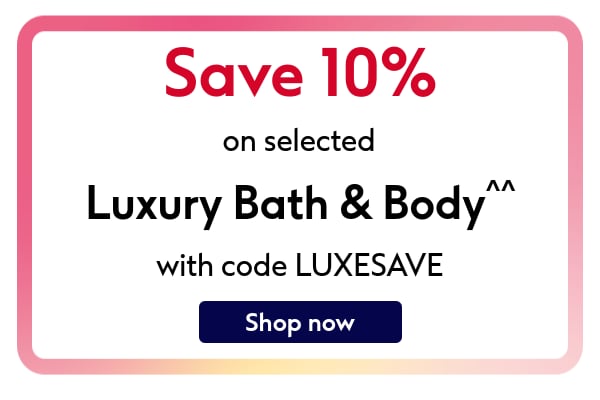 Save on luxury bath & body!