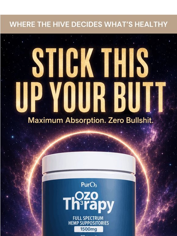 Stick this up your butt. No, really.