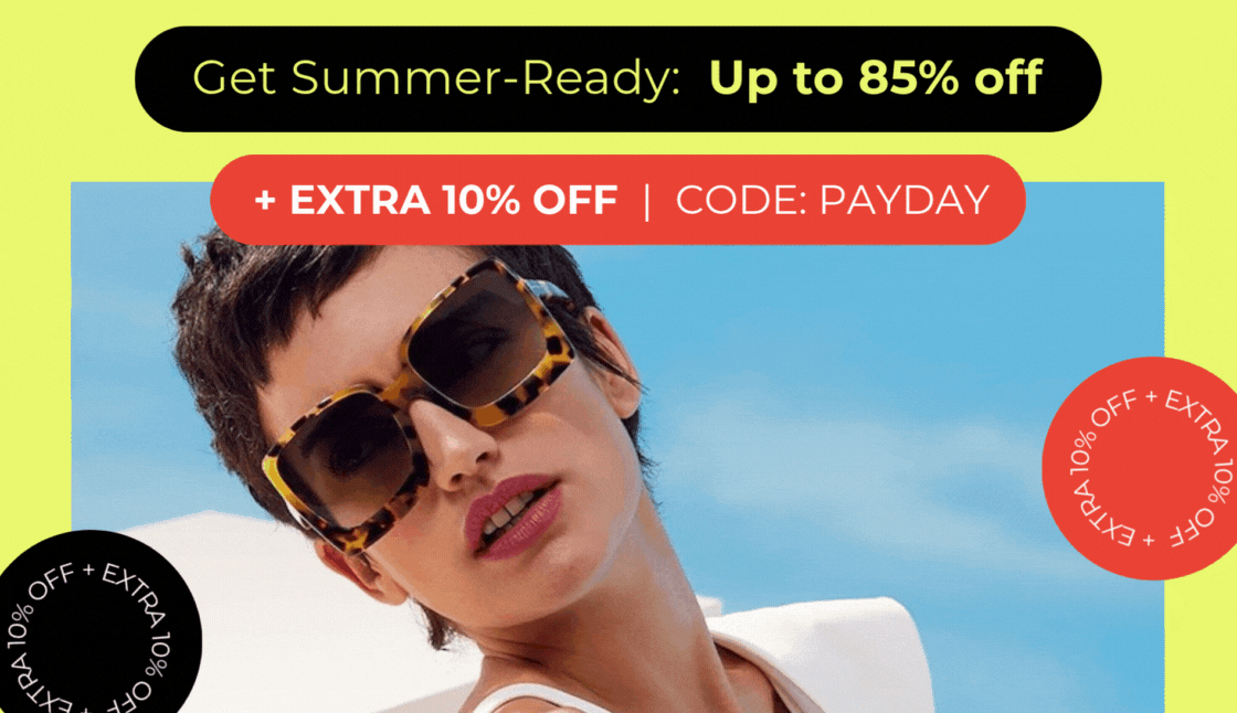 GET SUMMER-READY UP TO 85% OFF +EXTRA 10% OFF CODE: PAYDAY 