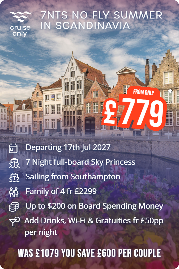 7nts No Fly Summer in Scandinavia – Cruise Only promotional image. From £779 Includes: Departing 17th Jul 2027, 7 Night full-board Sky Princess, Sailing from Southampton, Family of 4 fr £2299, Up to $200 on Board Spending Money, Add Drinks, Wi-Fi & Gratuities fr £50pp per night. WAS £1079 YOU SAVE £600 PER COUPLE