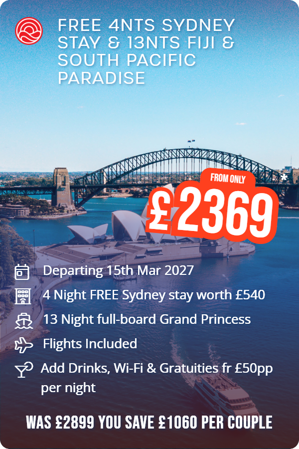 Free 4nts Sydney Stay & 13nts Fiji & South Pacific Paradise – Smart Holiday promotional image. From £2,369 Includes: Departing 15th Mar 2027, 4 Night FREE Sydney stay worth £540, 13 Night full-board Grand Princess, Flights Included, Add Drinks, Wi-Fi & Gratuities fr £50pp per night. WAS £2899 YOU SAVE £1060 PER COUPLE