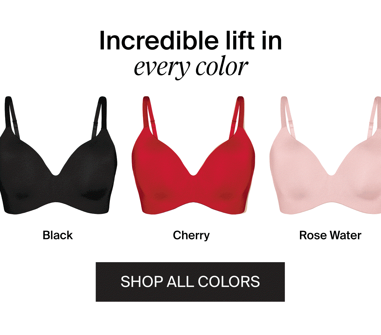 Incredible lift in every color. SHOP ALL COLORS