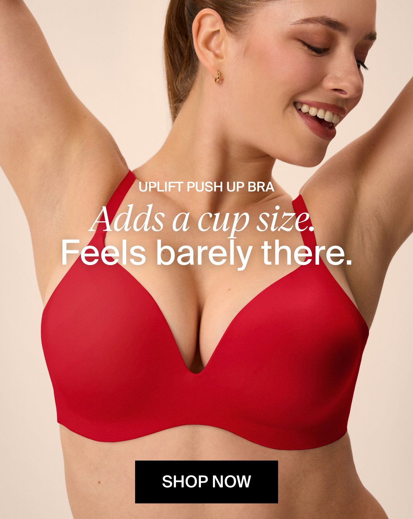 UPLIFT PUSH UP BRA - Adds a cup size.  Feels barely there. SHOP NOW