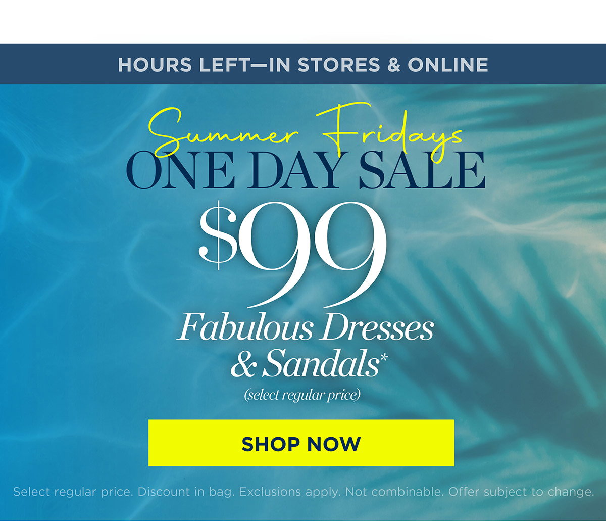 In Stores & Online Until Midnight $99 Fabulous Dresses & Sandals