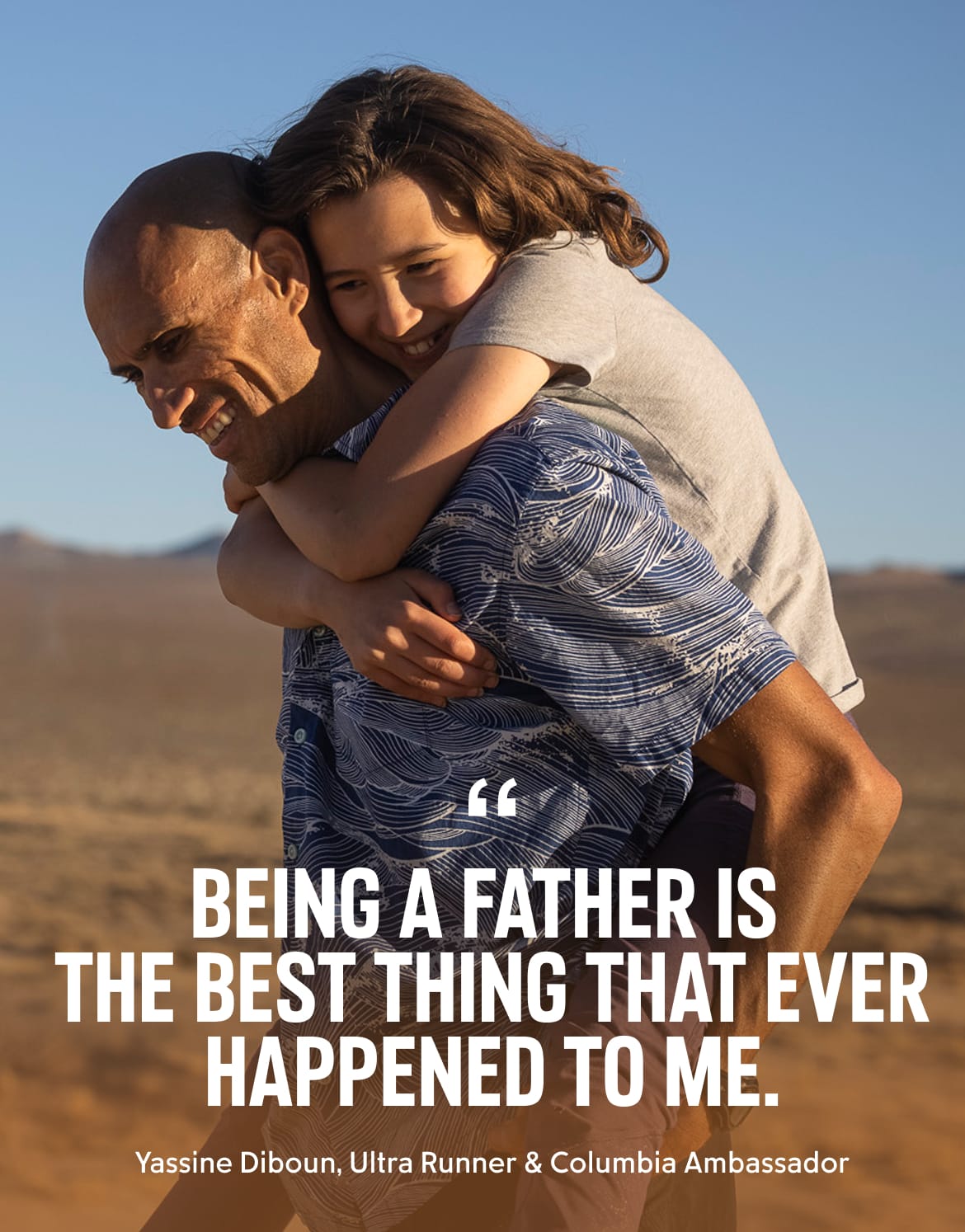 Being a father is the best thing that ever happened to me. Yassine Diboun, Ultra Runner & Columbia Ambassador