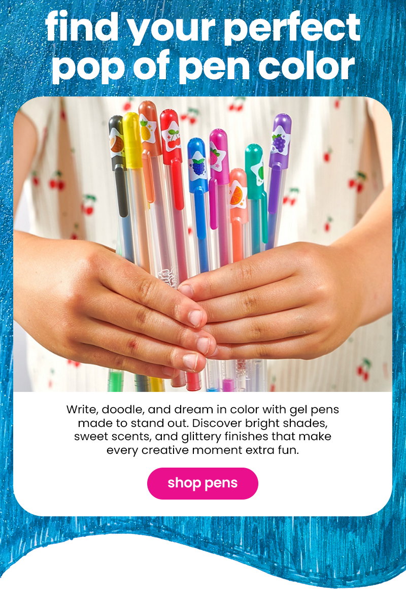 find your perfect pop of pen color. Write, doodle, and dream in color with gel pens made to stand out. Discover bright shades, sweet scents, and glittery finishes that make every creative moment extra fun. shop pens