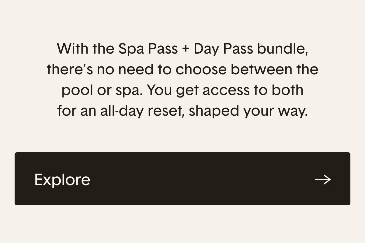 With the Spa Pass + Day Pass bundle, there's no need to choose between the pool or spa.