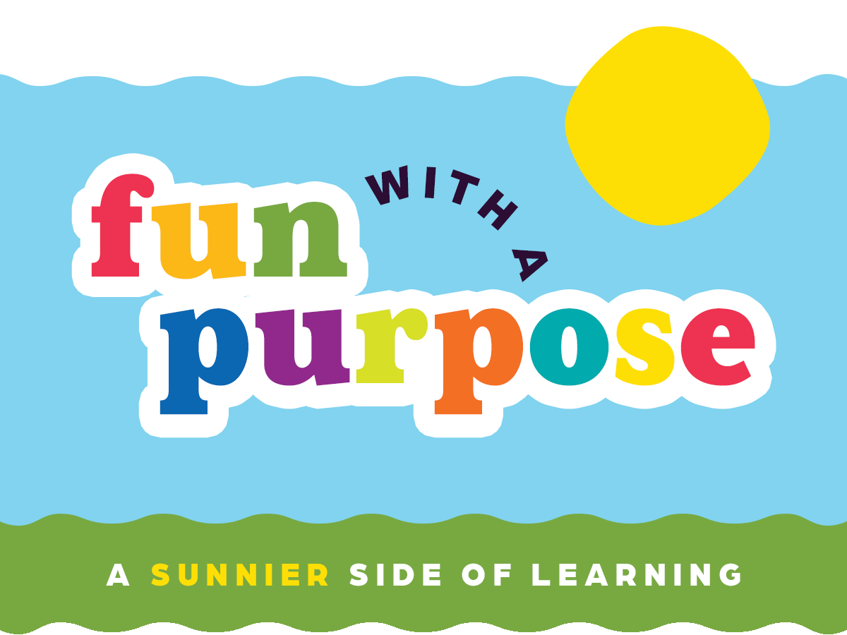 Fun with a Purpose: a Sunnier Side of Learning.