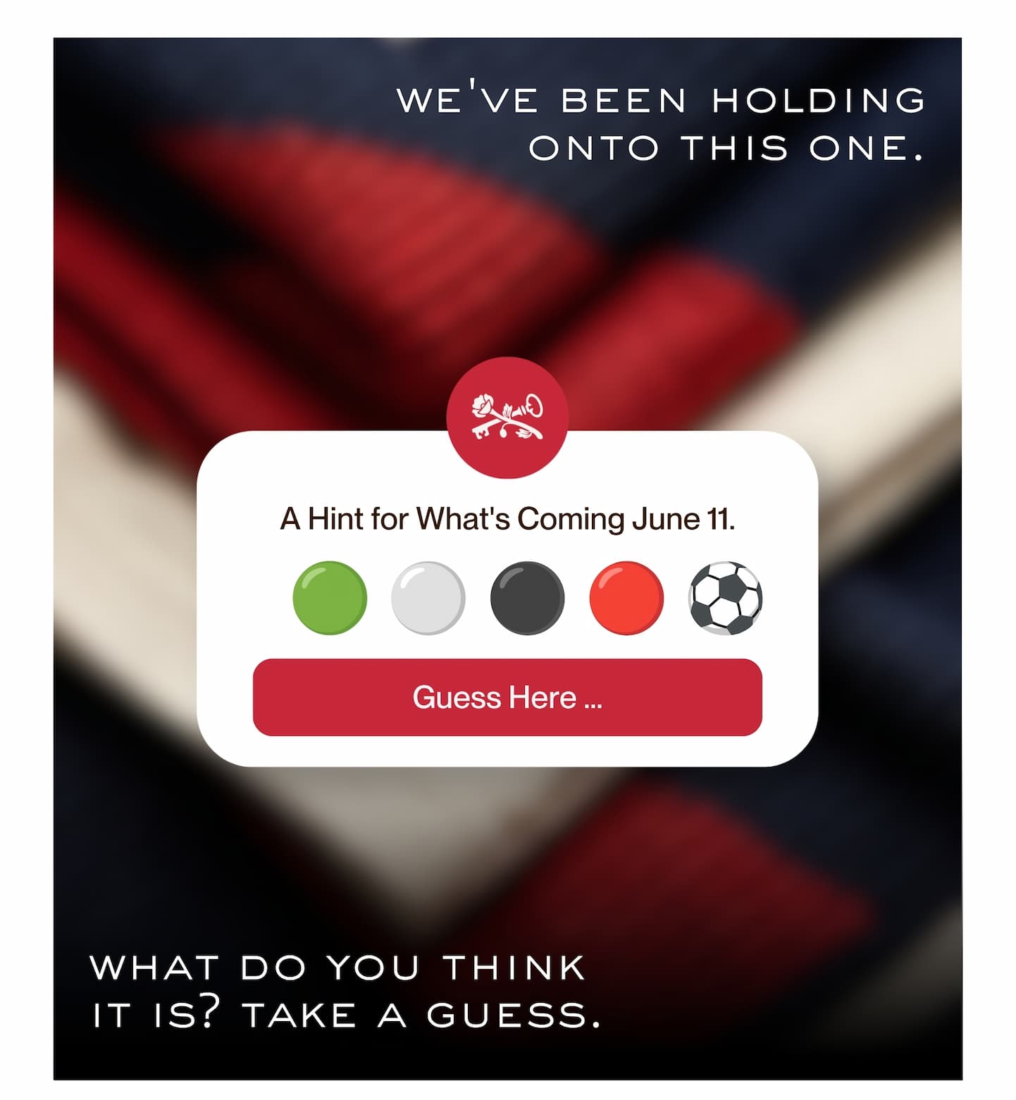we've been holding onto this one. | A Hint for What's Coming June 11. | [GUESS HERE]