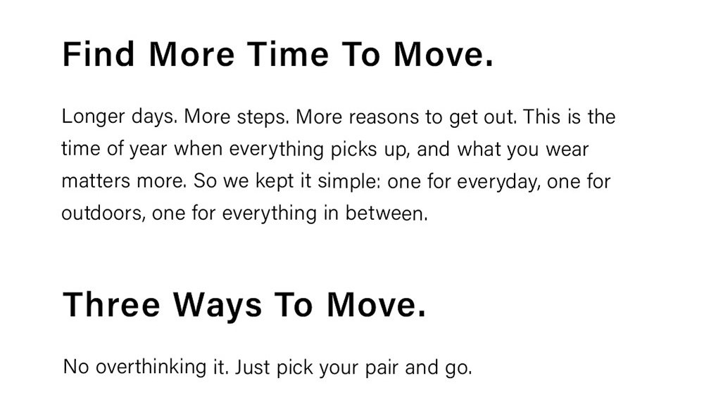 Find More Time To Move. Longer days. More steps. More reasons to get out. This is the time of year when everything picks up, and what you wear matters more. So we kept it simple: one for everyday, one for outdoors, one for everything in between. Three Ways To Move. No overthinking it. Just pick your pair and go.