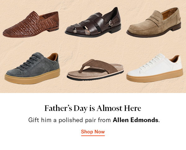 Father's Day is Almost Here: Gift him a polished pair from Allen Edmonds