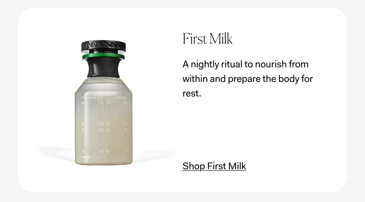 First Milk  A nightly ritual to nourish from within and prepare the body for rest. >> Shop First Milk