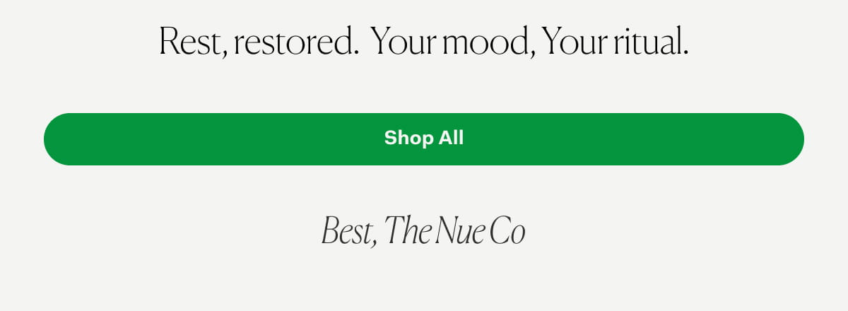 Rest, restored.  Your mood, Your ritual. | Shop All 