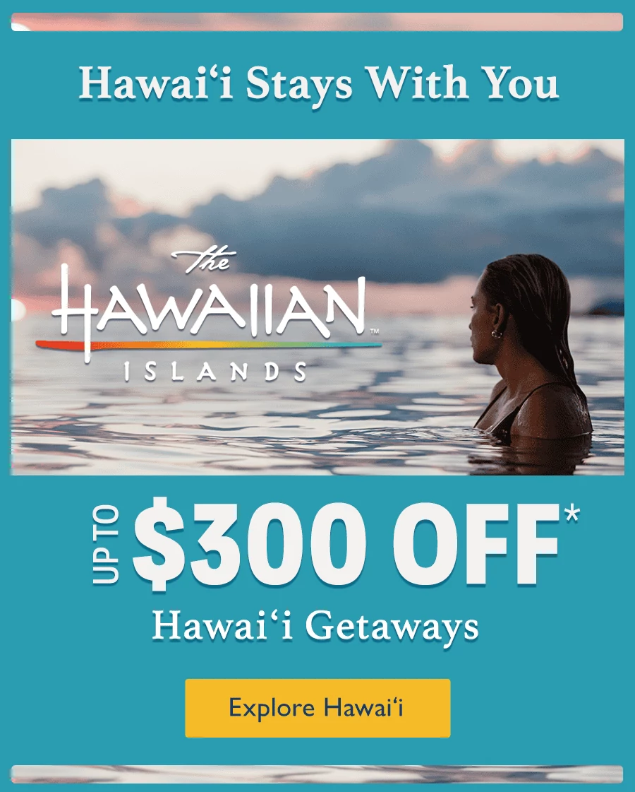 Hawai’i Stays With You. Up to $300 OFF* Hawaiian Island Getaways. Explore Explore Hawai'i.