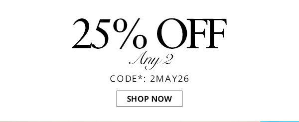 25% off any 2 items. Shop now.