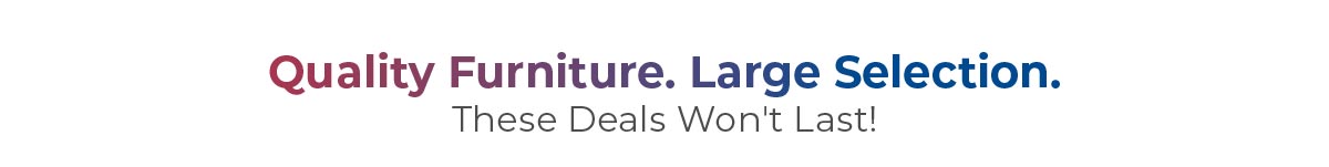 Quality furniture. Large selection. 