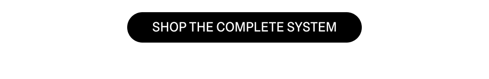 Shop The Complete System
